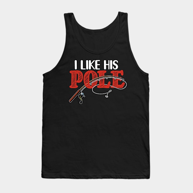 FUNNY I LIKE HIS POLE T SHIRT Tank Top by titherepeat